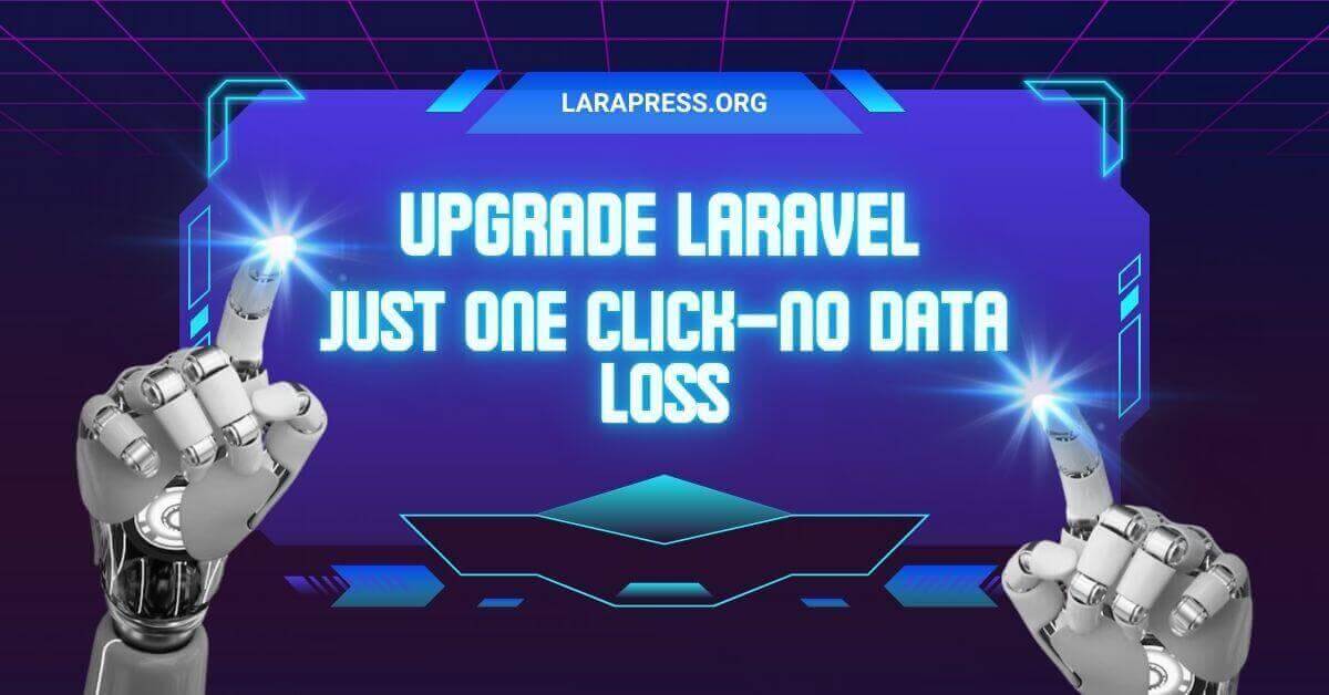 LaraPress CMS Users Can Upgrade Laravel Version with Just One Click—No Data Loss